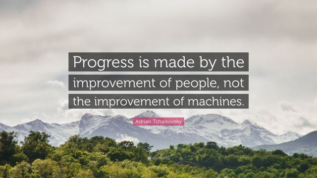 3212421-Adrian-Tchaikovsky-Quote-Progress-is-made-by-the-improvement-of